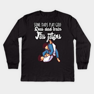 Some dads play golf Real dad train jiujitsu Kids Long Sleeve T-Shirt